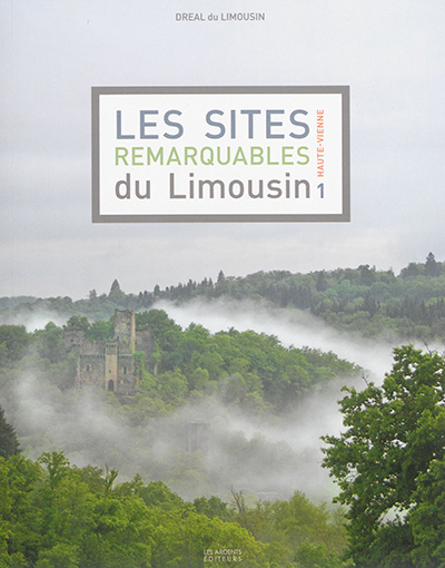 Les sites remarquables du Limousin. Haute-Vienne