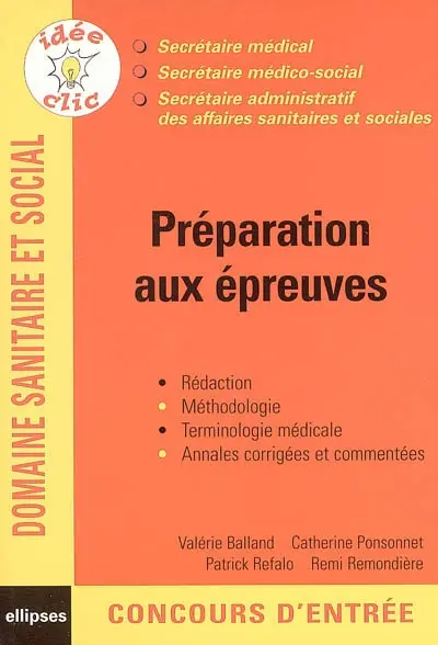 Préparation aux épreuves : secrétaire médical, secrétaire médico-social, secrétaire administratif des affaires sanitaires et sociales : rédaction, méthodologie, terminologie médicale, annales corrigées et commentées