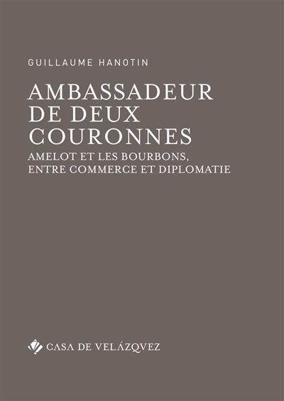 Ambassadeur de deux couronnes : Amelot et les Bourbons, entre commerce et diplomatie