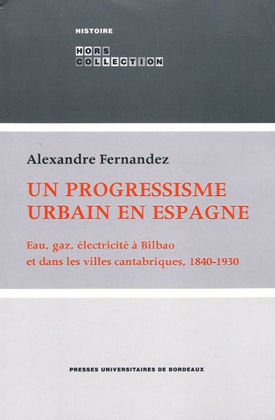 Un progressisme urbain en Espagne : eau, gaz, électricité à Bilbao et dans les villes cantabriques, 1840-1930