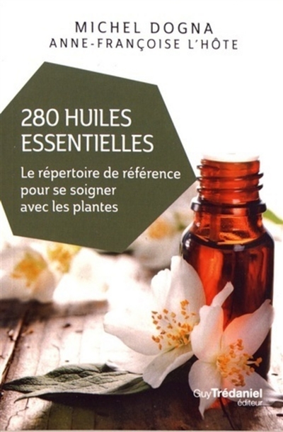 280 huiles essentielles : le répertoire de référence pour se soigner avec les plantes
