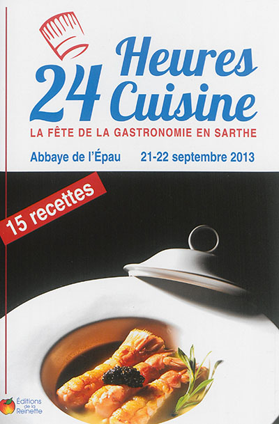 24 heures cuisine : la fête de la gastronomie en Sarthe : Abbaye de l'Epau, 21-22 septembre 2013