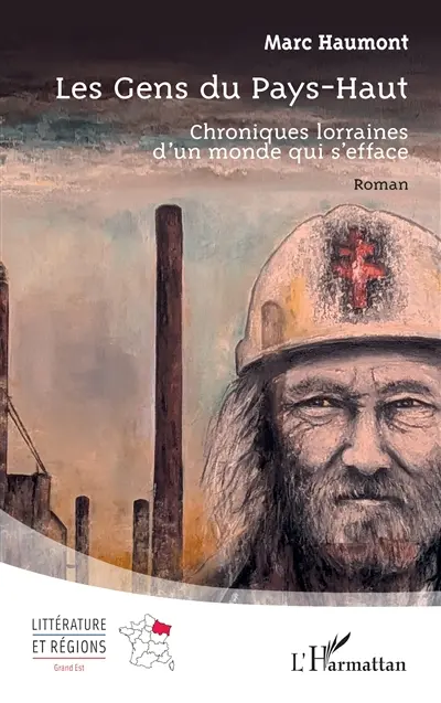 Les gens du Pays-Haut : chroniques lorraines d'un monde qui s'efface