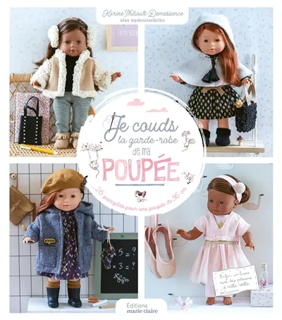 Je couds la garde-robe de ma poupée : 26 panoplies pour une poupée de 36 cm