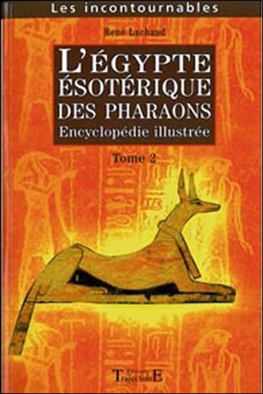 L'Egypte ésotérique des pharaons : encyclopédie illustrée. Vol. 2