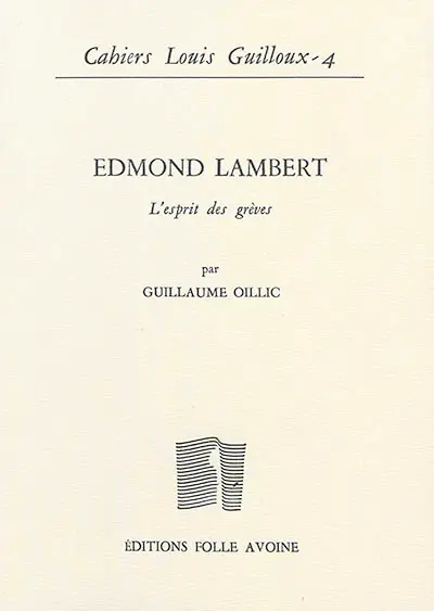 Cahiers Louis Guilloux, n° 4. Edmond Lambert : l'esprit des grèves : un maître dans l'ombre de Louis Guilloux, Jean Grenier et Henri Petit