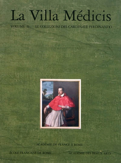 La Villa Médicis. Vol. 4. Le collezioni del cardinale Ferdinando : i dipinti e le sculture