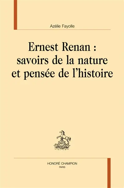 Ernest Renan : savoirs de la nature et pensée de l'histoire