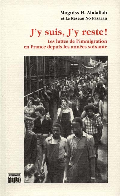 J'y suis, j'y reste ! : les luttes de l'immigration en France depuis les années soixante