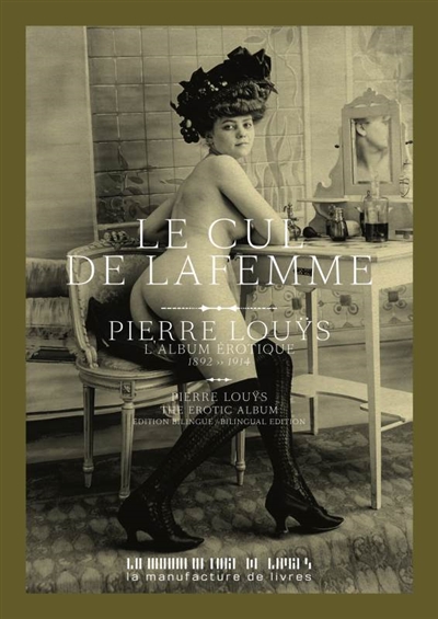Le cul de la femme : une collection de portraits de Pierre Louÿs : 1892-1914. Woman's ass : a portrait gallery