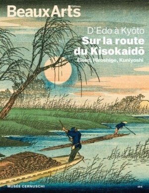 D'Edo à Kyoto, sur la route du Kisokaido : Eisen, Hiroshige, Kuniyoshi : Musée Cernuschi