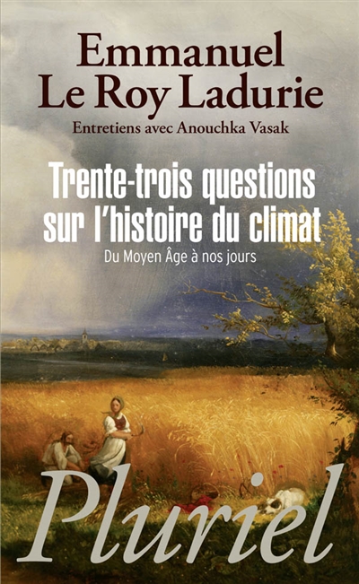 Trente-trois questions sur l'histoire du climat : du Moyen Age à nos jours : entretiens avec Anouchka Vasak