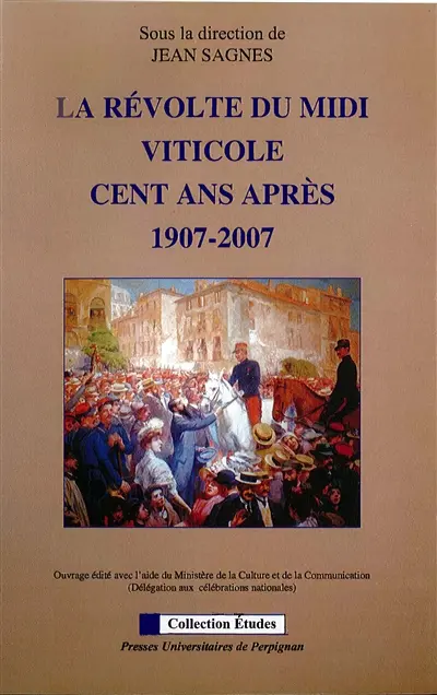 La révolte du Midi viticole cent ans après, 1907-2007 : actes des XVIIIes Rencontres de Béziers, les 12 et 13 octobre 2007 au Palais des congrès de Béziers