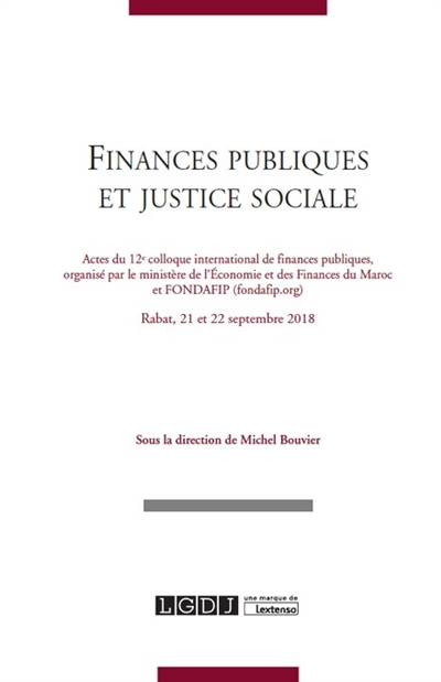 Finances publiques et justice sociale : actes du 12e Colloque international de finances publiques, Rabat, 21 et 22 septembre 2018