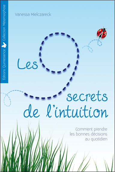Les 9 secrets de l'intuition : comment prendre les bonnes décisions au quotidien