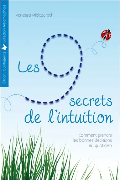 Les 9 secrets de l'intuition : comment prendre les bonnes décisions au quotidien