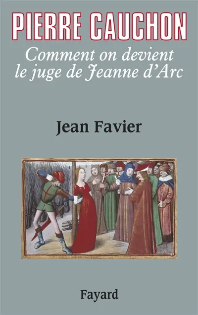 Pierre Cauchon : Comment on devient le juge de Jeanne d'arc