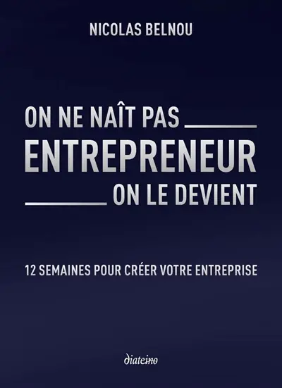 On ne naît pas entrepreneur, on le devient : 12 semaines pour créer votre entreprise