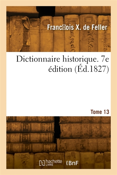 Dictionnaire historique. 7e édition. Tome 13