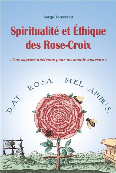 Spiritualité et éthique des Rose-Croix : une sagesse ancienne pour un monde nouveau