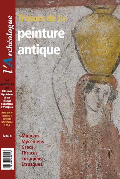 Archéologue (L'), hors série, n° 4. Trésors de la peinture antique : Minoens, Mycéniens, Grecs, Thraces, Lucaniens, Etrusques