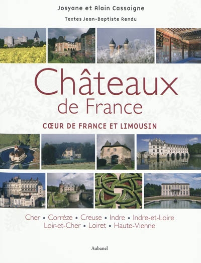 Châteaux de France. Coeur de France et Limousin : Cher, Corrèze, Creuse, Indre, Indre-et-Loire, Loir-et-Cher, Loiret, Haute-Vienne
