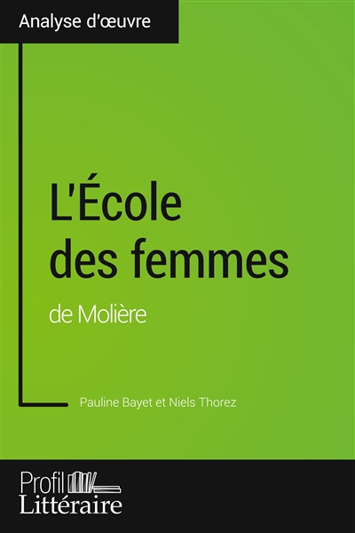 L'Ecole des femmes de Molière (Analyse approfondie) : Approfondissez votre lecture des romans classiques et modernes avec Profil-Litteraire.fr