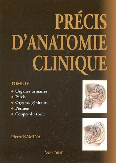 Précis d'anatomie clinique. Vol. 4. Organes urinaires, pelvis, organes génitaux, périnée, coupes du tronc