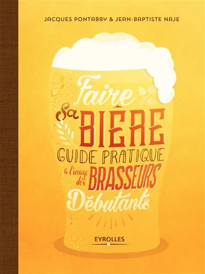 Faire sa bière : guide pratique à l'usage des brasseurs débutants