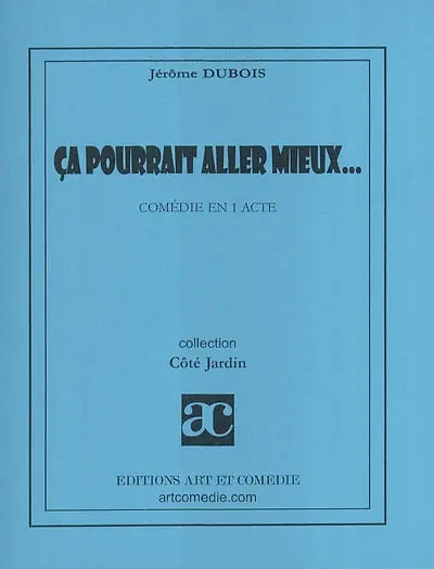 Ça pourrait aller mieux : comédie en 1 acte