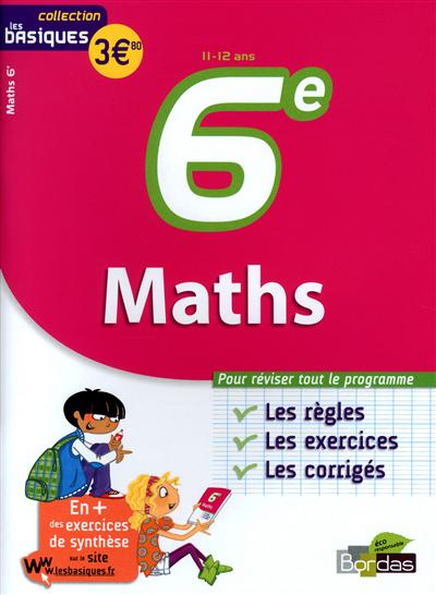 Maths 6e, 11-12 ans : les règles, les exercices, les corrigés