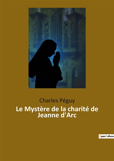 Le Mystère de la charité de Jeanne d'Arc : Jeanne d'Arc vue par l'écrivain, poète et essayiste français Charles Péguy (1873-1914).