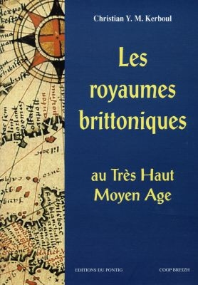 Les royaumes brittoniques au très haut Moyen Age (Bretagne insulaire et armoricaine)