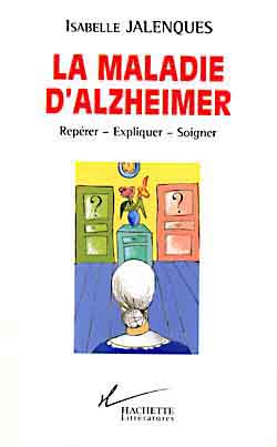 La maladie d'Alzheimer : repérer, expliquer, soigner