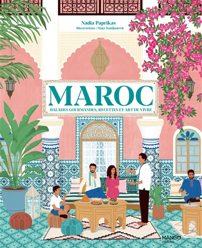 Maroc : balades gourmandes, recettes et art de vivre