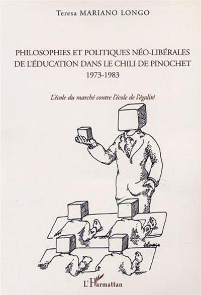 Philosophies et politiques néo-libérales de l'éducation dans le Chili de Pinochet, 1973-1983 : l'école du marché contre l'école de l'égalité