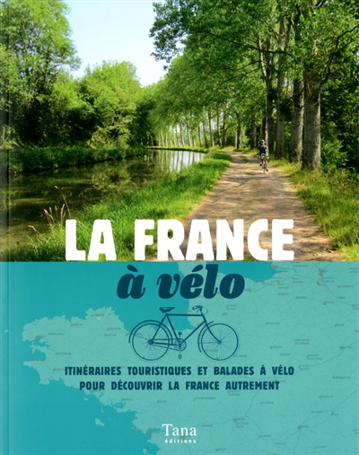 La France à vélo : itinéraires touristiques et balades à vélo pour découvrir la France autrement