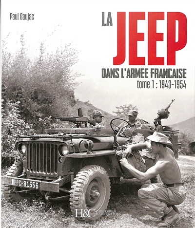 La Jeep dans l'armée française : 1943-2003. Vol. 1. 1943-1954