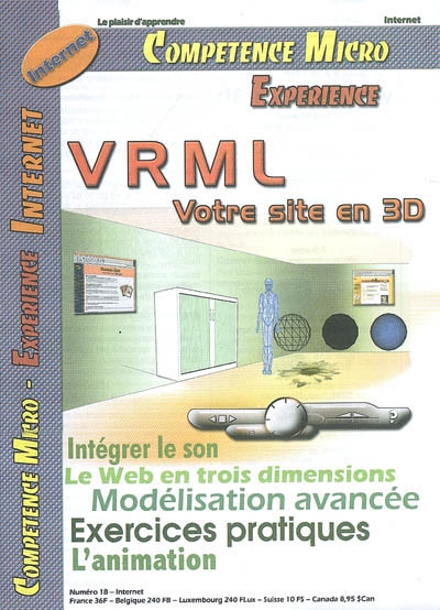 Compétence Micro. Expérience, n° 18. VRML : votre site en 3D : intégrer le son, le Web en trois dimensions, modélisation avancée, exercices pratiques, l'animation