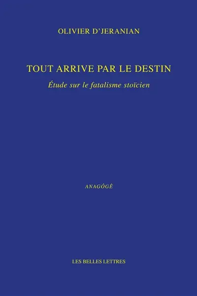 Tout arrive par le destin : étude sur le fatalisme stoïcien