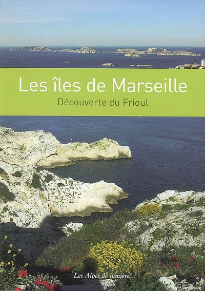 Alpes de lumière (Les), n° 157. Les îles de Marseille : découverte du Frioul