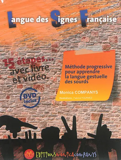 Méthode progressive pour apprendre la langue gestuelle des sourds : LSF : 15 étapes... avec livre et vidéo