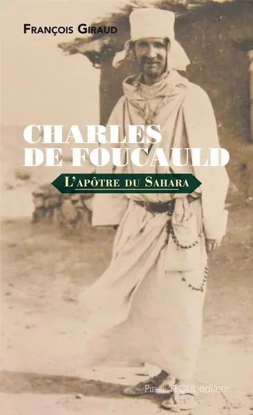 Charles de Foucauld : l'apôtre du Sahara