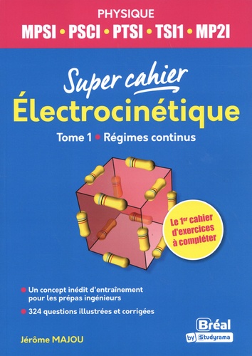 Electrocinétique : MPSI, PSCI, PTSI, TSI1, MP2I. Vol. 1. Régimes continus