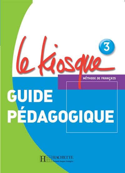 Le kiosque méthode de français 3, A2 : guide pédagogique