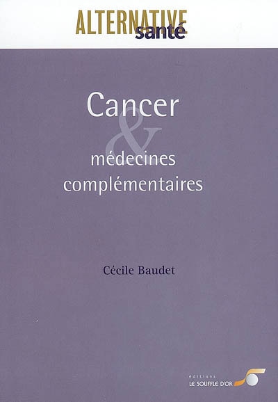 Cancer et médecines complémentaires : les cancers, leurs traitements