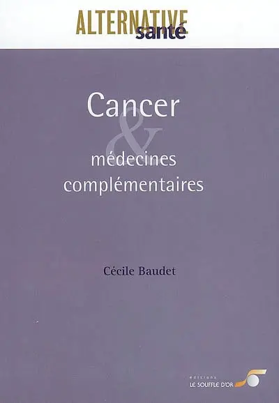 Cancer et médecines complémentaires : les cancers, leurs traitements