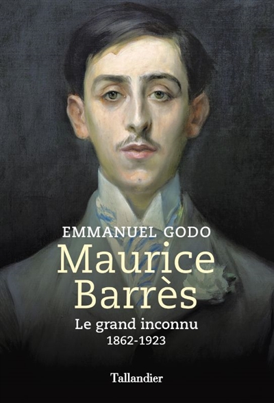 Maurice Barrès : le grand inconnu : 1862-1923