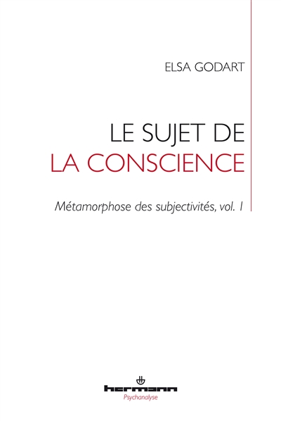 Métamorphose des subjectivités. Vol. 1. Le sujet de la conscience : formation