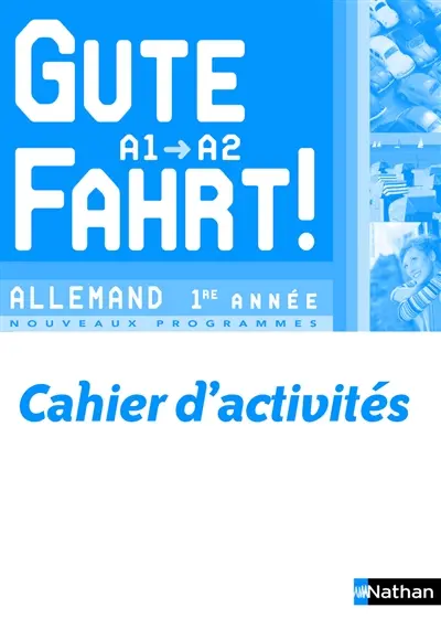 Gute Fahrt, niveau A1-A2, allemand 1re année : nouveaux programmes : cahier d'activités